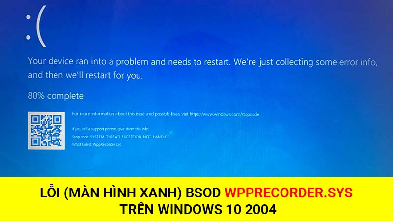 Lỗi BSOD (Màn hình xanh) WppRecorder.sys trên Windows 10 2004