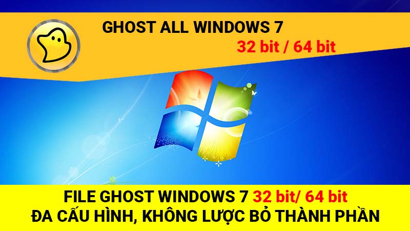 File Ghost Windows 7 32 bit / 64 bit – Đa cấu hình, không lược bỏ thành phần