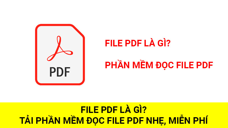 File PDF là gì? Tải phần mềm đọc file PDF nhẹ, miễn phí