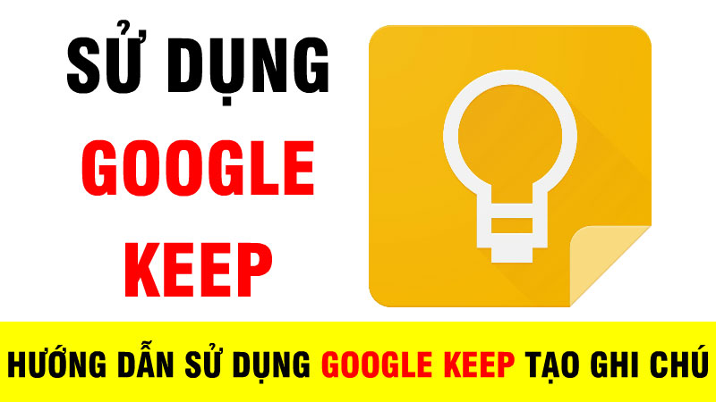 Hướng dẫn sử dụng tiện ích Google Keep tạo ghi chú trên Google Chrome