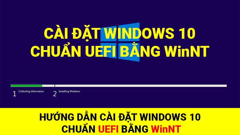 Hướng dẫn cài đặt Windows 10 chuẩn UEFI bằng WinNT
