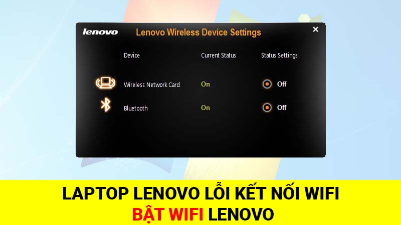 Laptop Lenovo lỗi kết nối Wifi – Bật Wifi Laptop Lenovo