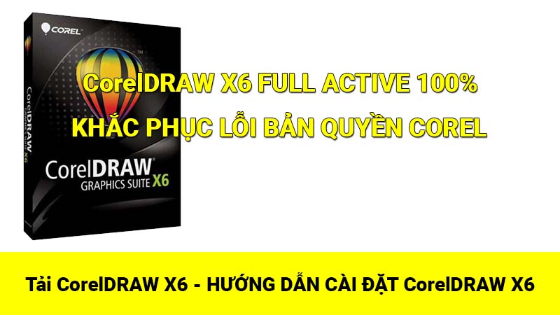 Tải CorelDRAW X6 FULL – Hướng dẫn cài đặt CorelDRAW X6