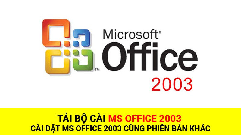 Tải Office 2003, cài đặt Office 2003 cùng phiên bản khác