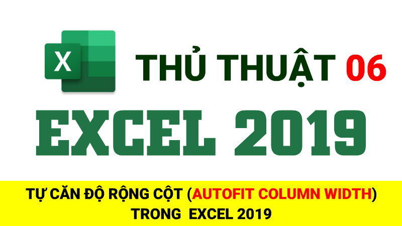 Tự căn chỉnh độ rộng (AutoFit Column Width) trong Excel 2019 - Thủ Thuật Excel 06