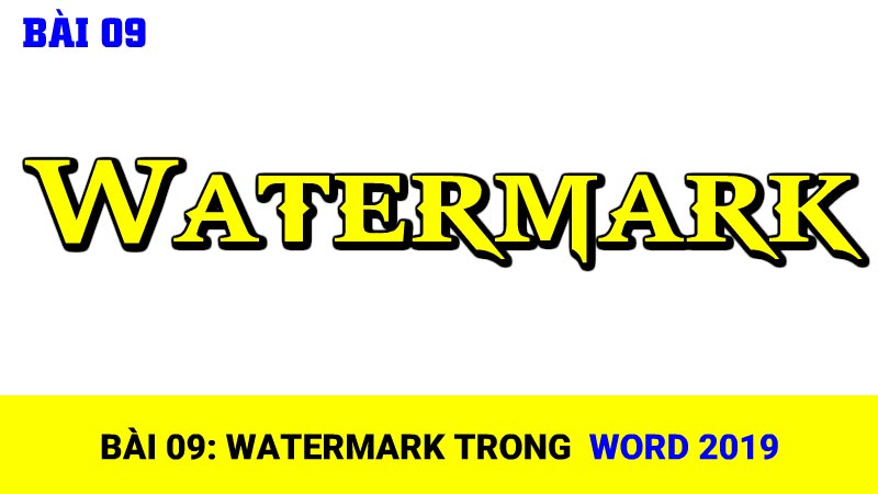 Bài 09: Watermark trong Word 2019